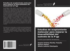Capa do livro de Estudios de acoplamiento molecular para mejorar la bioavalibilidad del sustrato de la P-gp 