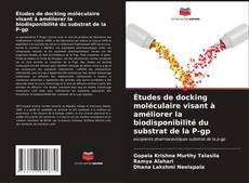 Capa do livro de Études de docking moléculaire visant à améliorer la biodisponibilité du substrat de la P-gp 