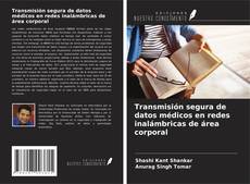 Bookcover of Transmisión segura de datos médicos en redes inalámbricas de área corporal
