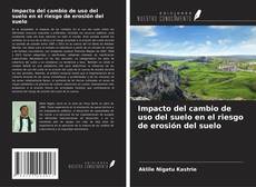 Buchcover von Impacto del cambio de uso del suelo en el riesgo de erosión del suelo