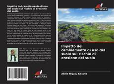Capa do livro de Impatto del cambiamento di uso del suolo sul rischio di erosione del suolo 