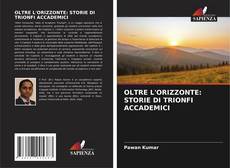 OLTRE L'ORIZZONTE: STORIE DI TRIONFI ACCADEMICI的封面