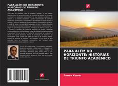 Borítókép a  PARA ALÉM DO HORIZONTE: HISTÓRIAS DE TRIUNFO ACADÉMICO - hoz