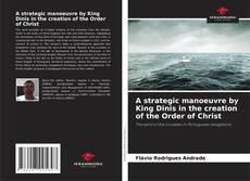 Buchcover von A strategic manoeuvre by King Dinis in the creation of the Order of Christ