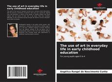Bookcover of The use of art in everyday life in early childhood education