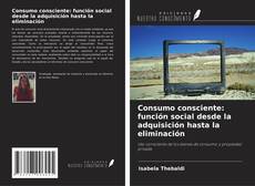 Bookcover of Consumo consciente: función social desde la adquisición hasta la eliminación