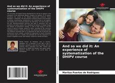 Buchcover von And so we did it: An experience of systematization of the DHIPV course