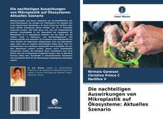 Bookcover of Die nachteiligen Auswirkungen von Mikroplastik auf Ökosysteme: Aktuelles Szenario