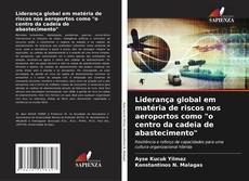 Bookcover of Liderança global em matéria de riscos nos aeroportos como "o centro da cadeia de abastecimento"