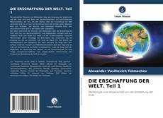 Bookcover of DIE ERSCHAFFUNG DER WELT. Teil 1