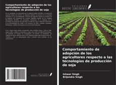 Copertina di Comportamiento de adopción de los agricultores respecto a las tecnologías de producción de soja