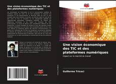 Bookcover of Une vision économique des TIC et des plateformes numériques