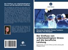 Portada del libro de Der Einfluss von arbeitsbedingtem Stress auf die berufliche Leistung