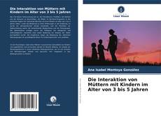 Bookcover of Die Interaktion von Müttern mit Kindern im Alter von 3 bis 5 Jahren
