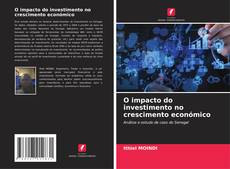 Bookcover of O impacto do investimento no crescimento económico
