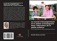 Capa do livro de Le travail d'enseignement et le métier d'enseignant dans l'éducation de la petite enfance 