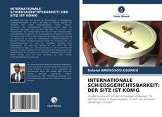 Capa do livro de INTERNATIONALE SCHIEDSGERICHTSBARKEIT: DER SITZ IST KÖNIG 