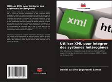 Couverture de Utiliser XML pour intégrer des systèmes hétérogènes
