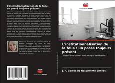 Bookcover of L'institutionnalisation de la folie : un passé toujours présent