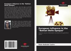 Buchcover von European influence in the "Bahian Belle Époque"