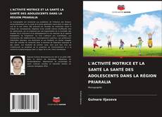 Buchcover von L'ACTIVITÉ MOTRICE ET LA SANTÉ LA SANTÉ DES ADOLESCENTS DANS LA RÉGION PRIARALIA