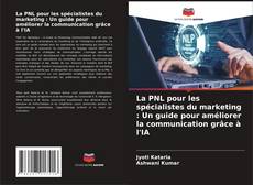 Bookcover of La PNL pour les spécialistes du marketing : Un guide pour améliorer la communication grâce à l'IA