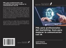 PNL para profesionales del marketing: Guía para mejorar la comunicación con IA kitap kapağı