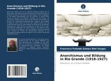 Buchcover von Anarchismus und Bildung in Rio Grande (1918-1927)