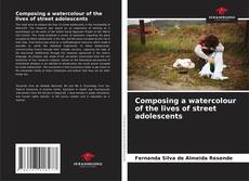 Capa do livro de Composing a watercolour of the lives of street adolescents 