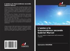 Bookcover of L'uomo e la trascendenza secondo Gabriel Marcel