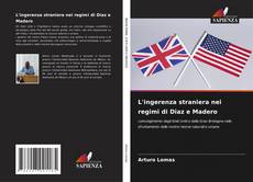 L'ingerenza straniera nei regimi di Diaz e Madero kitap kapağı