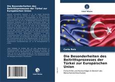 Couverture de Die Besonderheiten des Beitrittsprozesses der Türkei zur Europäischen Union