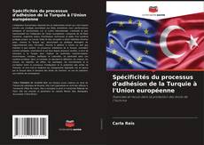 Copertina di Spécificités du processus d'adhésion de la Turquie à l'Union européenne
