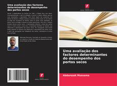 Portada del libro de Uma avaliação dos factores determinantes do desempenho dos portos secos