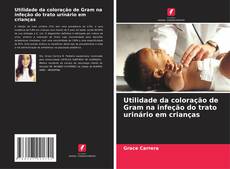 Bookcover of Utilidade da coloração de Gram na infeção do trato urinário em crianças