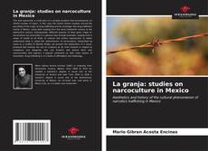 Capa do livro de La granja: studies on narcoculture in Mexico 