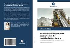 Portada del libro de Die Ausbeutung natürlicher Ressourcen in der marokkanischen Sahara