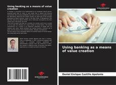 Capa do livro de Using banking as a means of value creation 