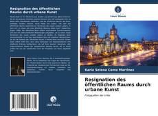 Resignation des öffentlichen Raums durch urbane Kunst kitap kapağı