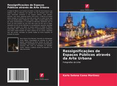 Bookcover of Ressignificações de Espaços Públicos através da Arte Urbana