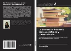 Copertina di La literatura albanesa como metafísica y trascendencia