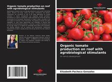 Organic tomato production on roof with agrobiological stimulants kitap kapağı