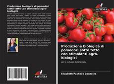 Portada del libro de Produzione biologica di pomodori sotto tetto con stimolanti agro-biologici