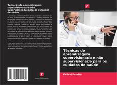 Bookcover of Técnicas de aprendizagem supervisionada e não supervisionada para os cuidados de saúde