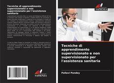 Bookcover of Tecniche di apprendimento supervisionato e non supervisionato per l'assistenza sanitaria