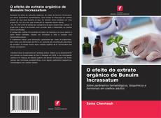 Capa do livro de O efeito do extrato orgânico de Bunuim Incrassatum 