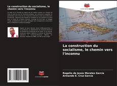 La construction du socialisme, le chemin vers l'inconnu的封面