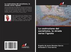 Bookcover of La costruzione del socialismo, la strada verso l'ignoto