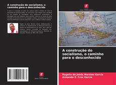 Bookcover of A construção do socialismo, o caminho para o desconhecido