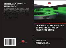 LA FABRICATION ADDITIVE ET SOUSTRACTIVE EN PROSTHODONTIE kitap kapağı